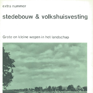 Stedebouw & Volkshuisvesting 53e jaargang Extra nummer Grote en kleine wegen in het landschap