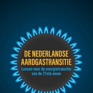 De Nederlandse aardgastransitie, lessen voor de energietransitie van de 21ste eeuw