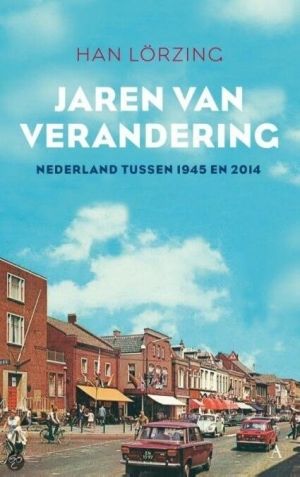 Jaren van verandering. Nederland tussen 1945 en 2014